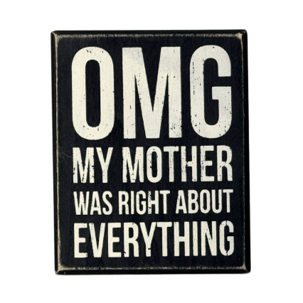 OMG My Mother Was Right Sign