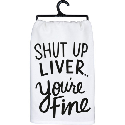 Shut Up Liver You're Fine Kitchen Towel