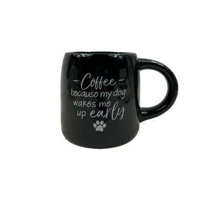 20oz Coffee Mug- Because My Dog Wakes Me up Early
