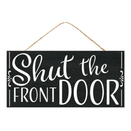 12" Shut The Front Door Sign
