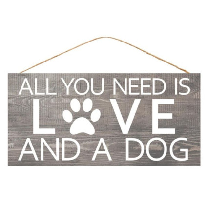 12"x6" All You Need Is Love and A Dog Sign