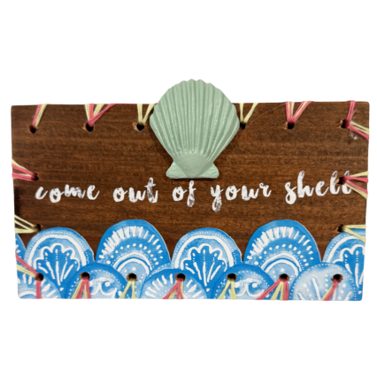 7" Hand Painted Come Out of Your Shell Sign